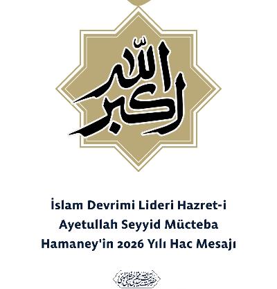 İslam Devrimi Lideri Hazret-i Ayetullah Seyyid Mücteba Hamaneyin 2026 Yılı Hac Mesajı